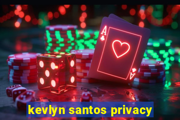 kevlyn santos privacy